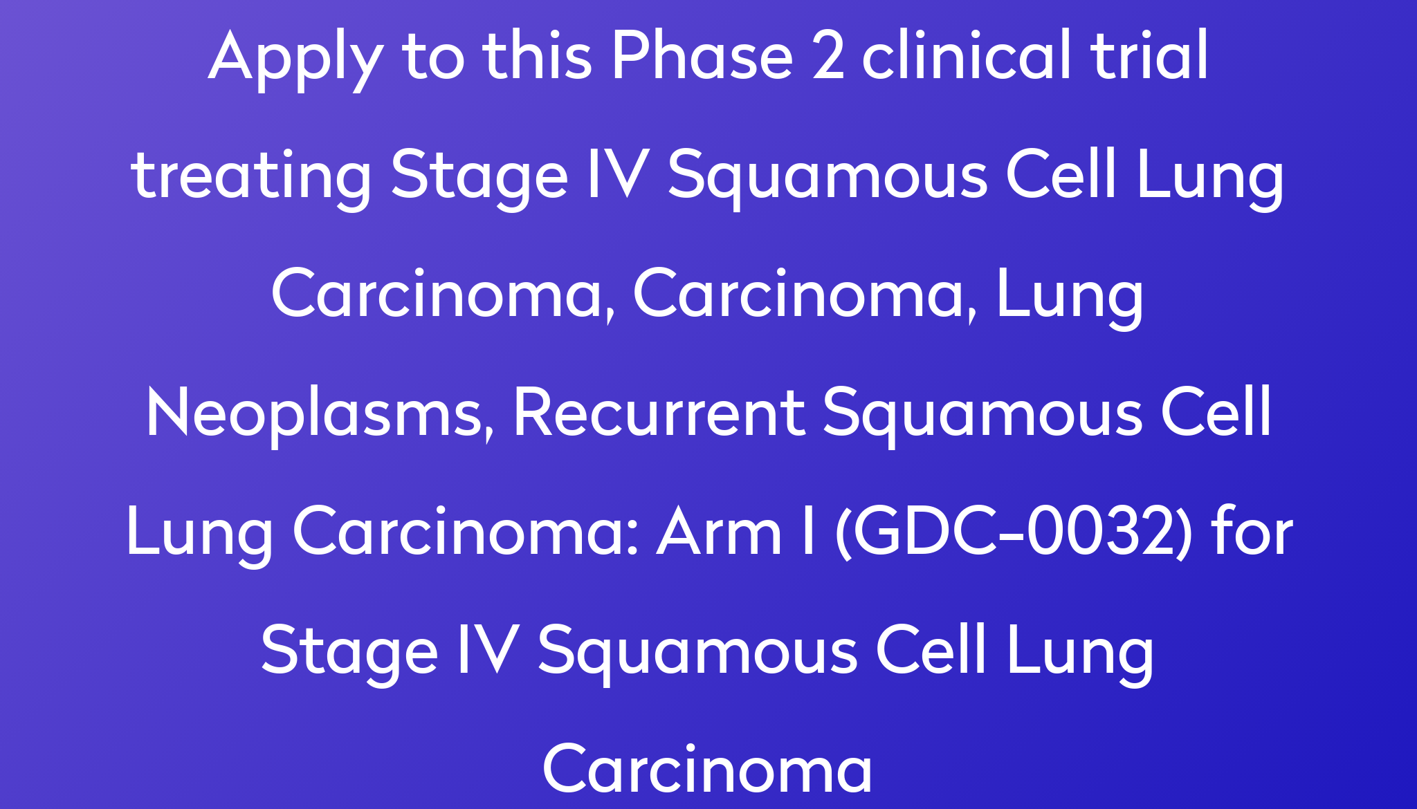 arm-i-gdc-0032-for-stage-iv-squamous-cell-lung-carcinoma-clinical